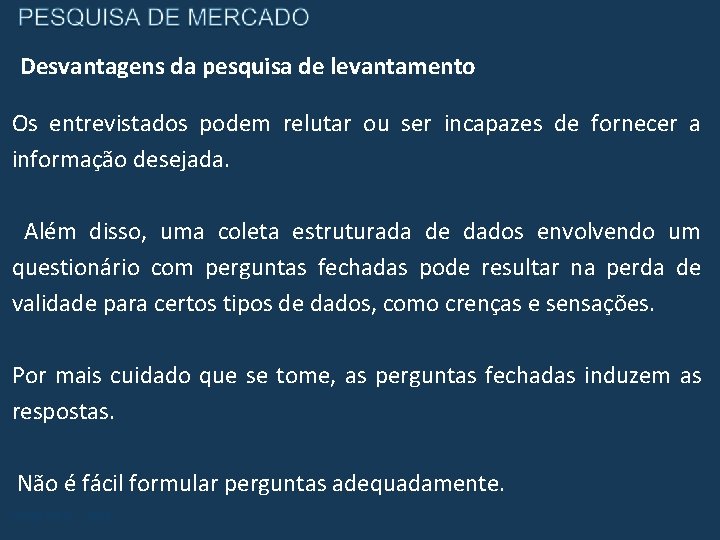 Desvantagens da pesquisa de levantamento Os entrevistados podem relutar ou ser incapazes de fornecer