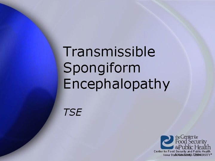 Transmissible Spongiform Encephalopathy TSE Center for Food Security and Public Health Iowa State University