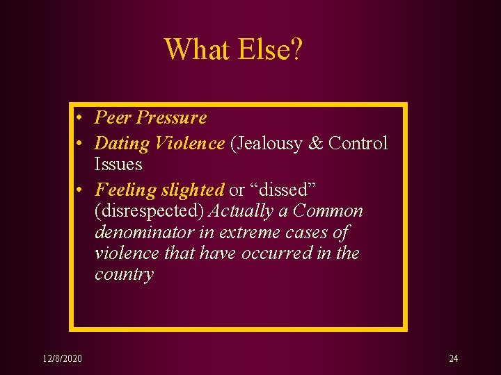 What Else? • Peer Pressure • Dating Violence (Jealousy & Control Issues • Feeling What Else? • Peer Pressure • Dating Violence (Jealousy & Control Issues • Feeling