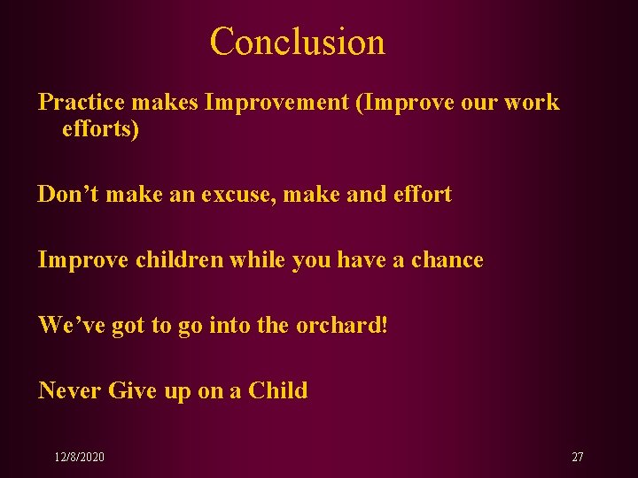 Conclusion Practice makes Improvement (Improve our work efforts) Don’t make an excuse, make and Conclusion Practice makes Improvement (Improve our work efforts) Don’t make an excuse, make and