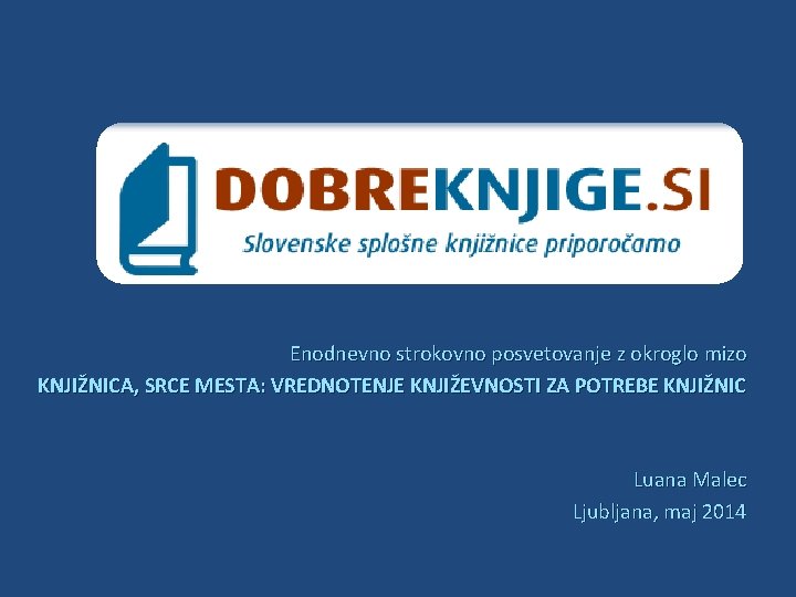 Enodnevno strokovno posvetovanje z okroglo mizo KNJIŽNICA, SRCE MESTA: VREDNOTENJE KNJIŽEVNOSTI ZA POTREBE KNJIŽNIC