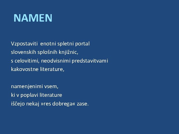 NAMEN Vzpostaviti enotni spletni portal slovenskih splošnih knjižnic, s celovitimi, neodvisnimi predstavitvami kakovostne literature,