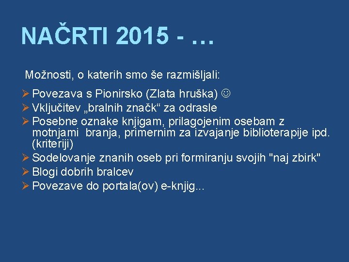 NAČRTI 2015 - … Možnosti, o katerih smo še razmišljali: Ø Povezava s Pionirsko