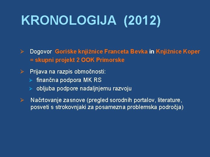 KRONOLOGIJA (2012) Ø Dogovor Goriške knjižnice Franceta Bevka in Knjižnice Koper = skupni projekt