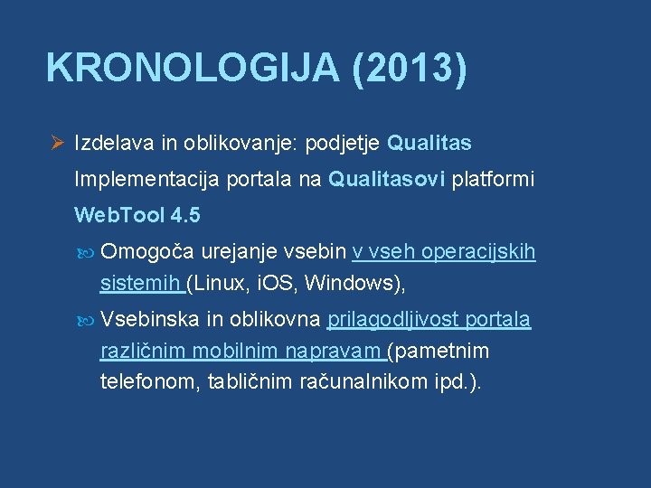 KRONOLOGIJA (2013) Ø Izdelava in oblikovanje: podjetje Qualitas Implementacija portala na Qualitasovi platformi Web.