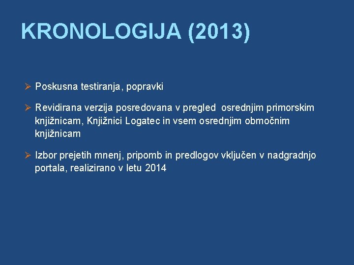 KRONOLOGIJA (2013) Ø Poskusna testiranja, popravki Ø Revidirana verzija posredovana v pregled osrednjim primorskim