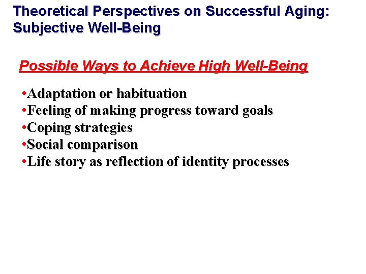 Theoretical Perspectives on Successful Aging: Subjective Well-Being Possible Ways to Achieve High Well-Being •