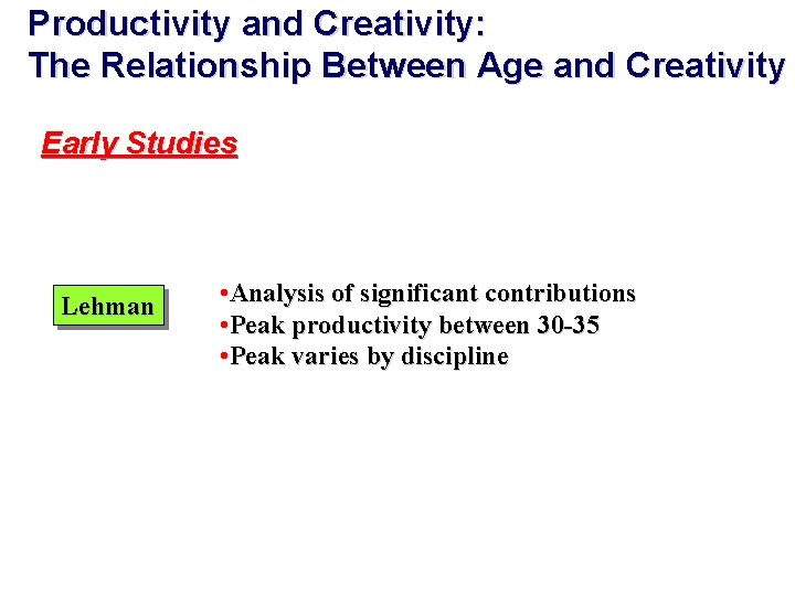 Productivity and Creativity: The Relationship Between Age and Creativity Early Studies Lehman • Analysis