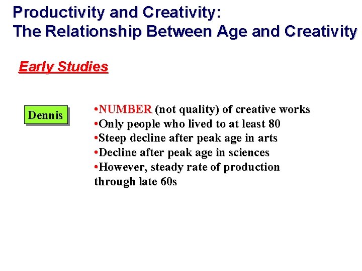 Productivity and Creativity: The Relationship Between Age and Creativity Early Studies Dennis • NUMBER