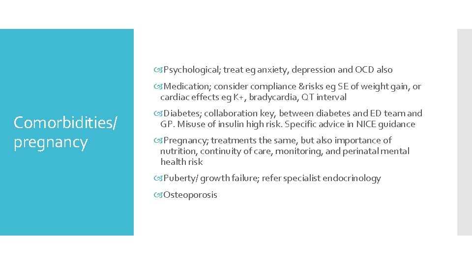  Psychological; treat eg anxiety, depression and OCD also Medication; consider compliance &risks eg