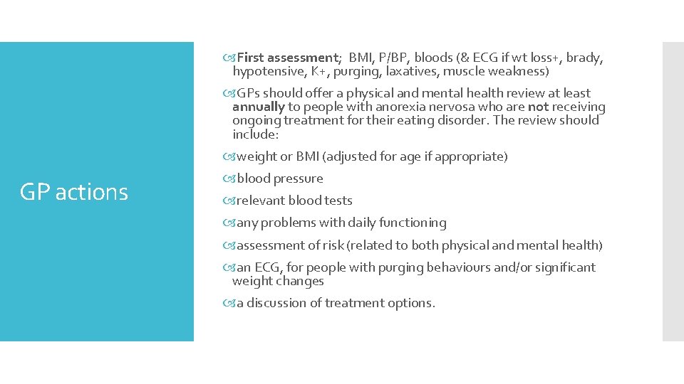  First assessment; BMI, P/BP, bloods (& ECG if wt loss+, brady, hypotensive, K+,