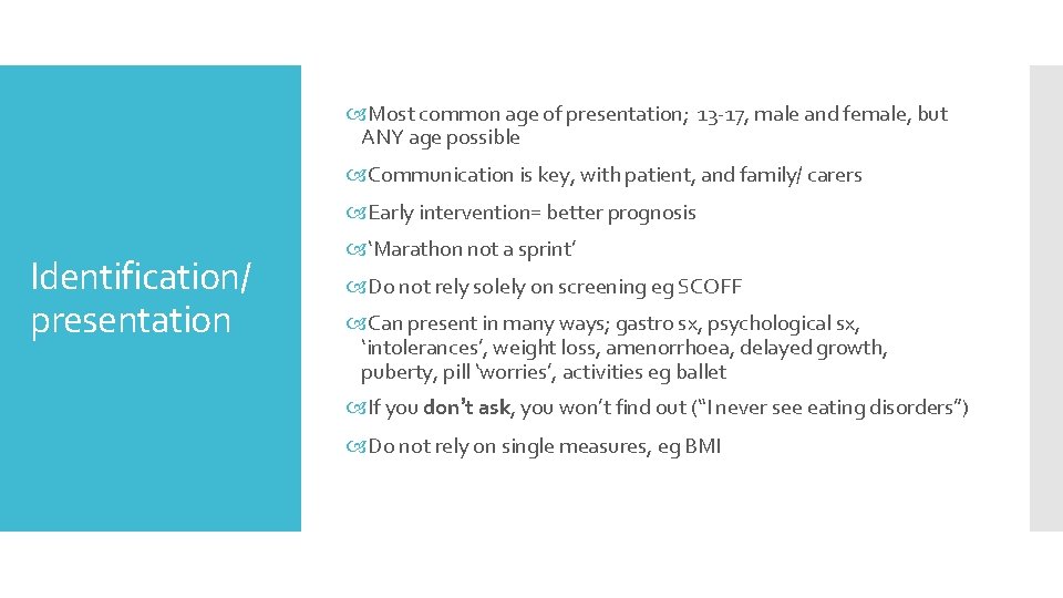  Most common age of presentation; 13 -17, male and female, but ANY age