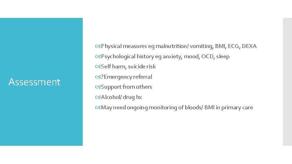  Physical measures eg malnutrition/ vomiting, BMI, ECG, DEXA Psychological history eg anxiety, mood,