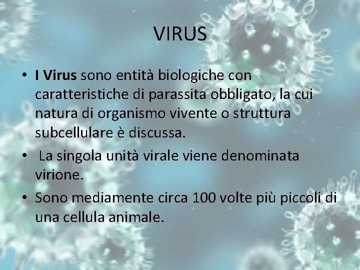 VIRUS • I Virus sono entità biologiche con caratteristiche di parassita obbligato, la cui