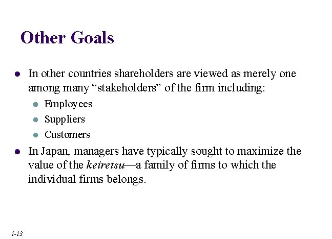 Other Goals l In other countries shareholders are viewed as merely one among many Other Goals l In other countries shareholders are viewed as merely one among many