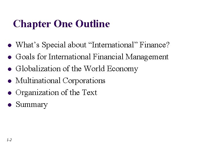 Chapter One Outline l l l 1 -2 What’s Special about “International” Finance? Goals Chapter One Outline l l l 1 -2 What’s Special about “International” Finance? Goals