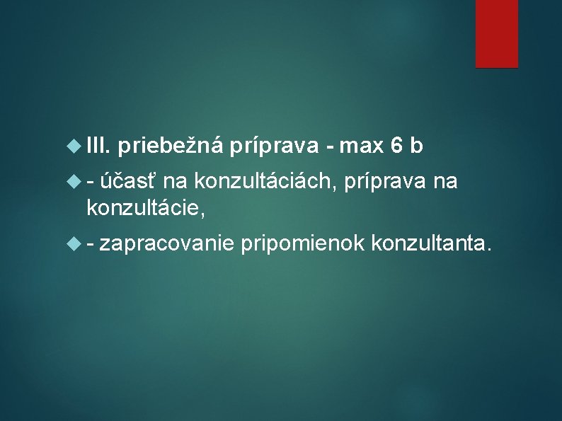  III. priebežná príprava - max 6 b - účasť na konzultáciách, príprava na