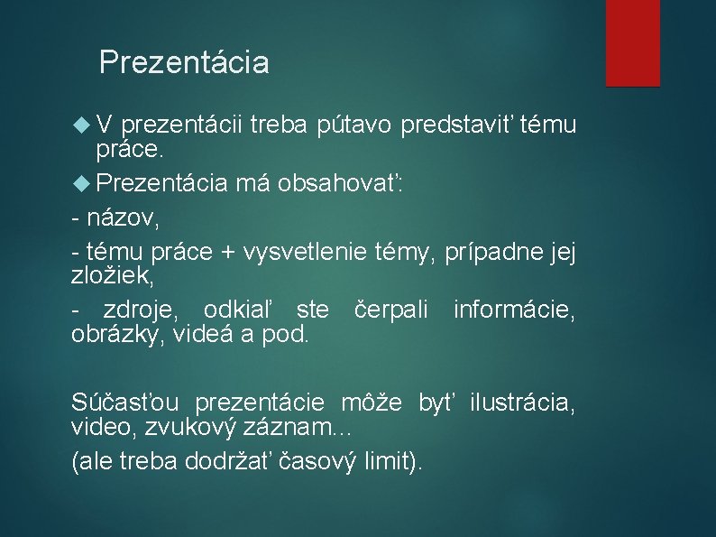 Prezentácia V prezentácii treba pútavo predstaviť tému práce. Prezentácia má obsahovať: - názov, -