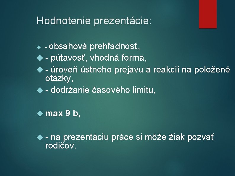 Hodnotenie prezentácie: - obsahová prehľadnosť, - pútavosť, vhodná forma, - úroveň ústneho prejavu a