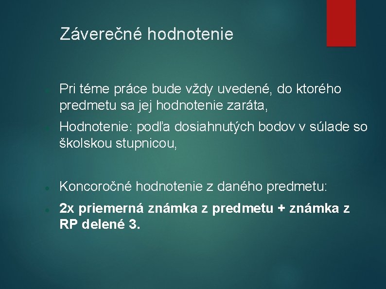 Záverečné hodnotenie Pri téme práce bude vždy uvedené, do ktorého predmetu sa jej hodnotenie