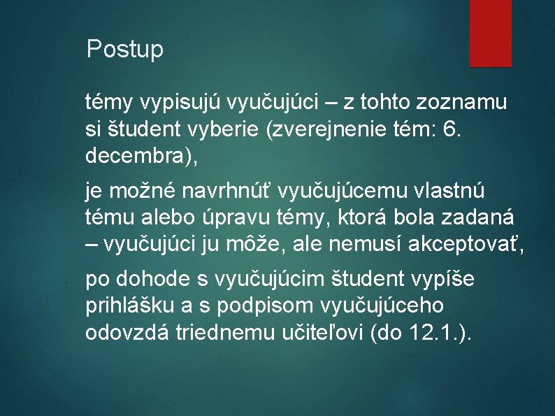 Postup • • • témy vypisujú vyučujúci – z tohto zoznamu si študent vyberie