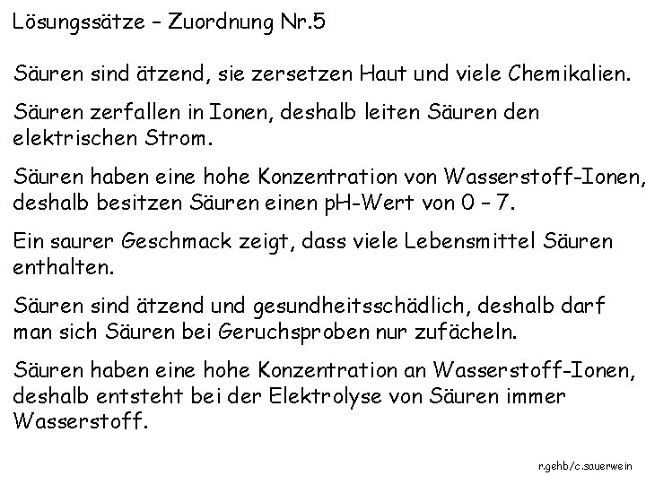 Lösungssätze – Zuordnung Nr. 5 Säuren sind ätzend, sie zersetzen Haut und viele Chemikalien.