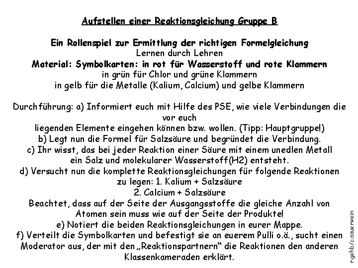 Aufstellen einer Reaktionsgleichung Gruppe B Durchführung: a) Informiert euch mit Hilfe des PSE, wie