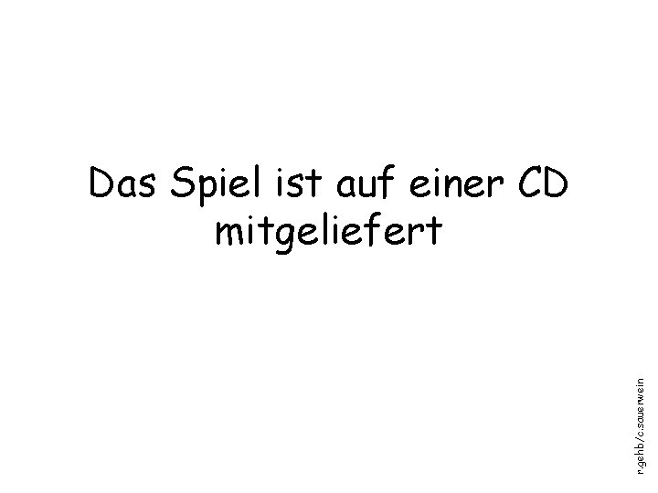 r. gehb/c. sauerwein Das Spiel ist auf einer CD mitgeliefert 