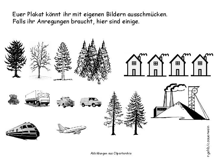 Abbildungen aus Clipartarchiv r. gehb/c. sauerwein Euer Plakat könnt ihr mit eigenen Bildern ausschmücken. Abbildungen aus Clipartarchiv r. gehb/c. sauerwein Euer Plakat könnt ihr mit eigenen Bildern ausschmücken.