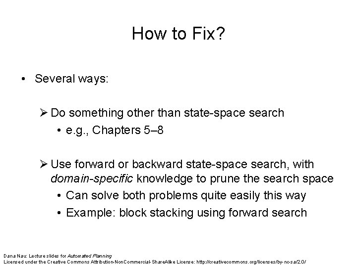 How to Fix? • Several ways: Ø Do something other than state-space search •