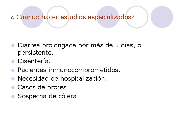 ¿ Cuando hacer estudios especializados? l l l Diarrea prolongada por más de 5