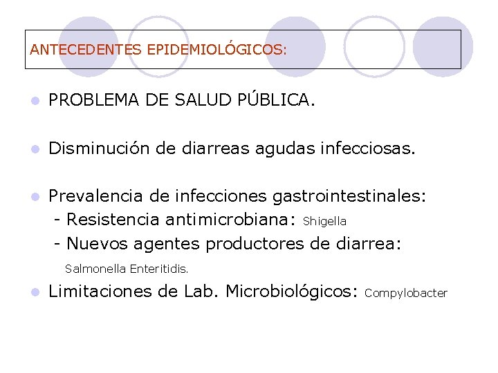 ANTECEDENTES EPIDEMIOLÓGICOS: l PROBLEMA DE SALUD PÚBLICA. l Disminución de diarreas agudas infecciosas. l