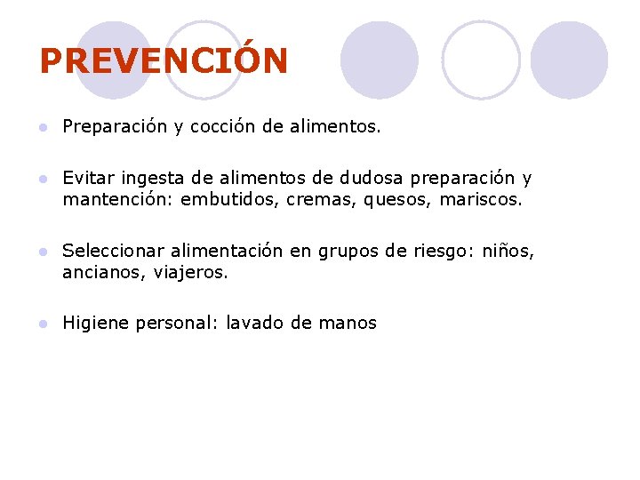 PREVENCIÓN l Preparación y cocción de alimentos. l Evitar ingesta de alimentos de dudosa