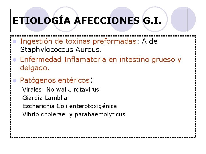 ETIOLOGÍA AFECCIONES G. I. Ingestión de toxinas preformadas: A de Staphylococcus Aureus. l Enfermedad