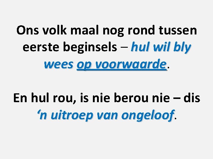 Ons volk maal nog rond tussen eerste beginsels – hul wil bly wees op