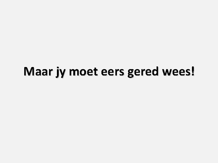 Maar jy moet eers gered wees! 