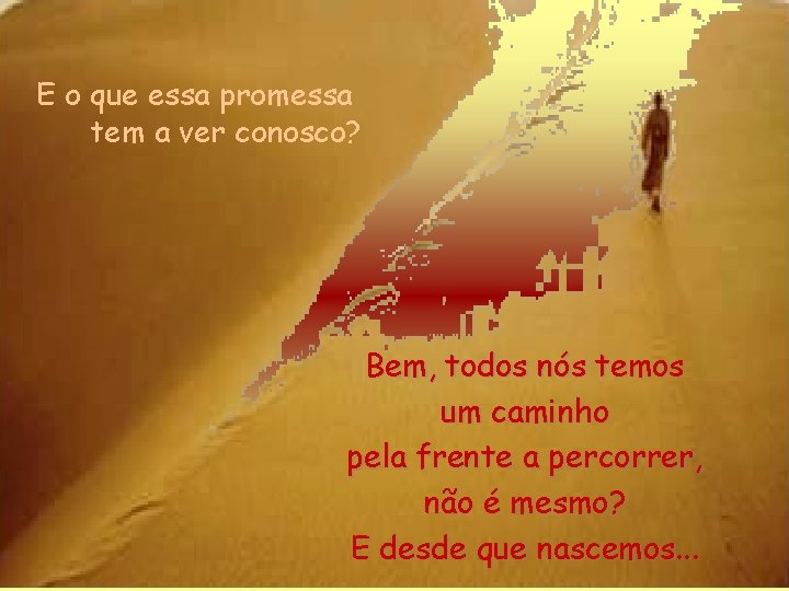 E o que essa promessa tem a ver conosco? Bem, todos nós temos um