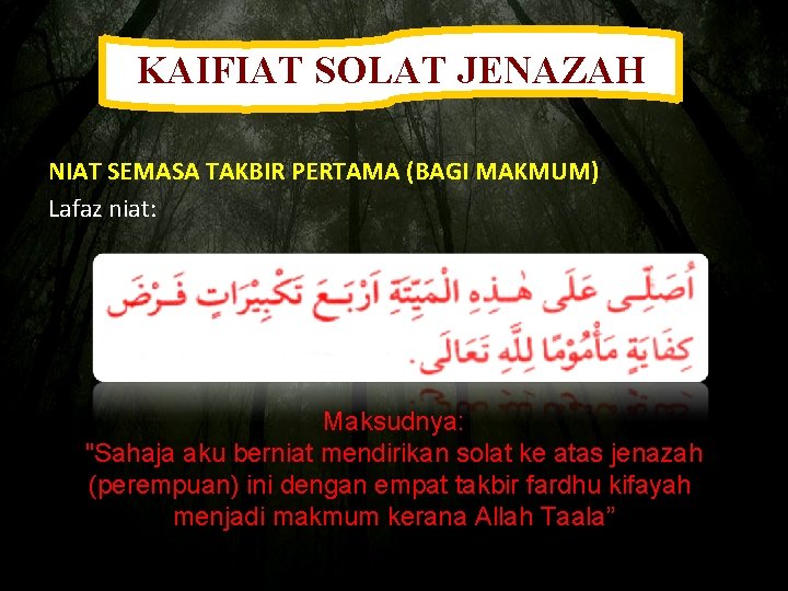 KAIFIAT SOLAT JENAZAH NIAT SEMASA TAKBIR PERTAMA (BAGI MAKMUM) Lafaz niat: Maksudnya: "Sahaja aku