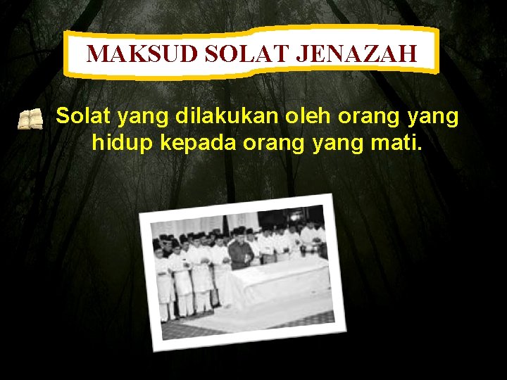 MAKSUD SOLAT JENAZAH Solat yang dilakukan oleh orang yang hidup kepada orang yang mati.