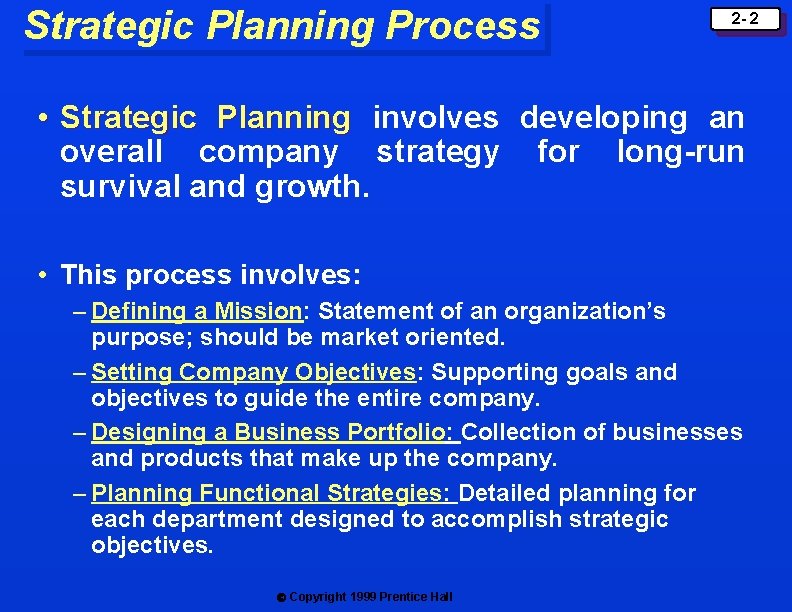 Strategic Planning Process 2 - 2 • Strategic Planning involves developing an overall company