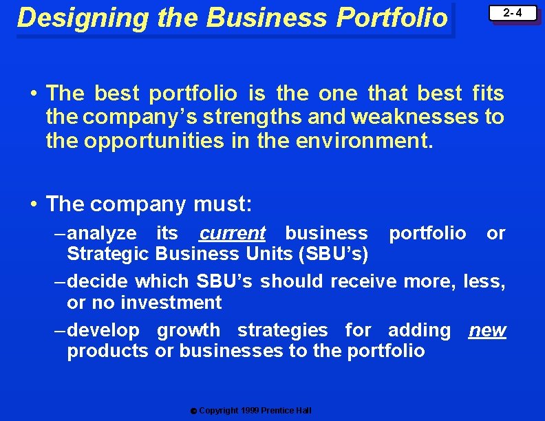 Designing the Business Portfolio 2 - 4 • The best portfolio is the one