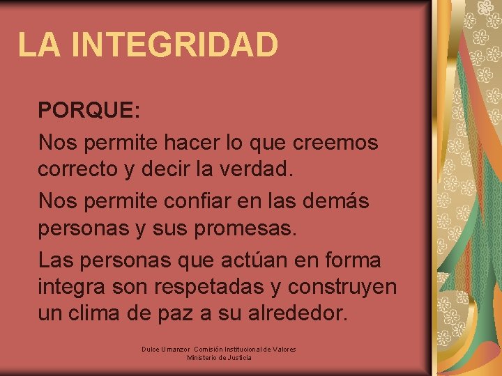 LA INTEGRIDAD PORQUE: Nos permite hacer lo que creemos correcto y decir la verdad.