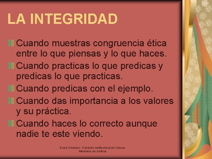 LA INTEGRIDAD Cuando muestras congruencia ética entre lo que piensas y lo que haces.
