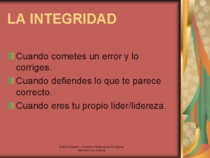 LA INTEGRIDAD Cuando cometes un error y lo corriges. Cuando defiendes lo que te