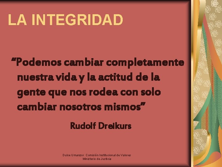 LA INTEGRIDAD “Podemos cambiar completamente nuestra vida y la actitud de la gente que