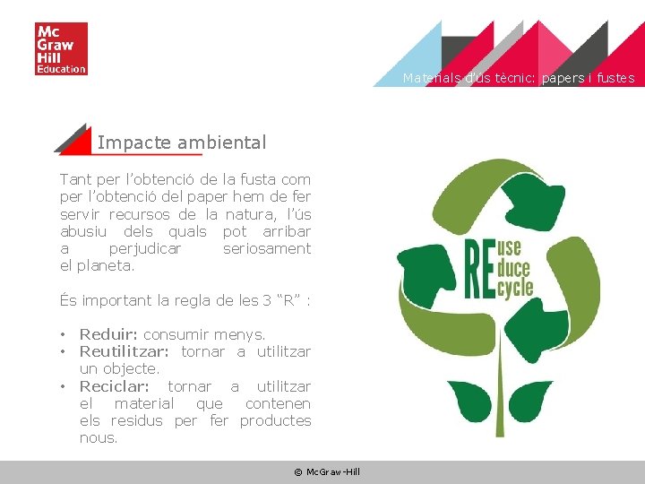 Materials d’ús tècnic: papers i fustes Impacte ambiental Tant per l’obtenció de la fusta