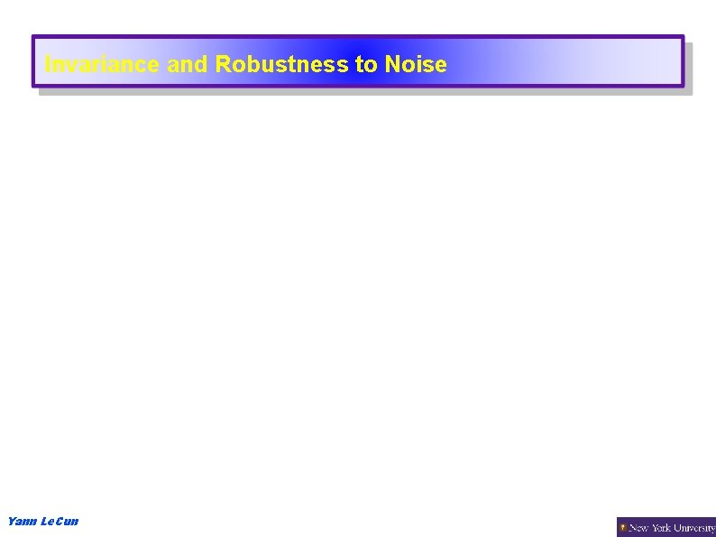 Invariance and Robustness to Noise Yann Le. Cun 