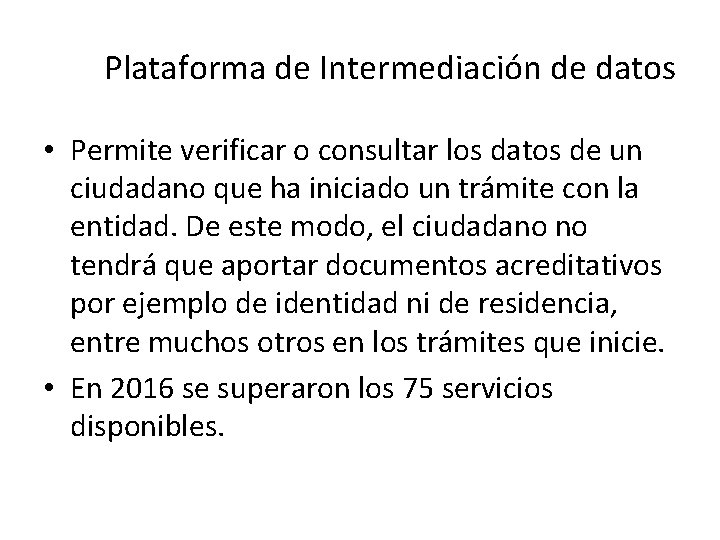 Plataforma de Intermediación de datos • Permite verificar o consultar los datos de un Plataforma de Intermediación de datos • Permite verificar o consultar los datos de un