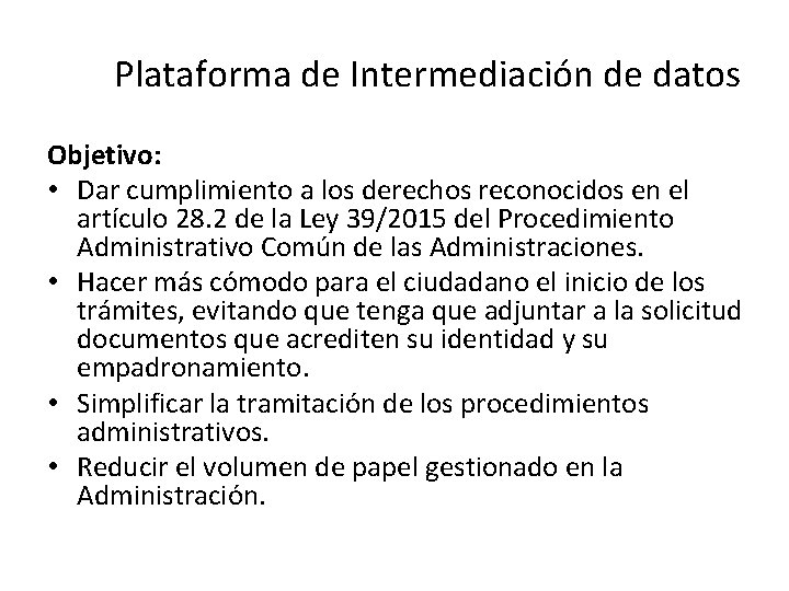 Plataforma de Intermediación de datos Objetivo: • Dar cumplimiento a los derechos reconocidos en Plataforma de Intermediación de datos Objetivo: • Dar cumplimiento a los derechos reconocidos en
