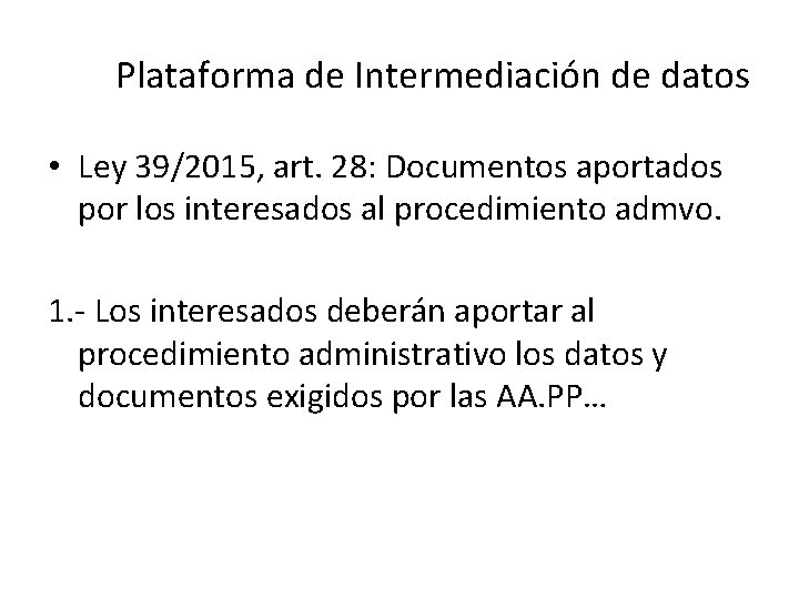 Plataforma de Intermediación de datos • Ley 39/2015, art. 28: Documentos aportados por los Plataforma de Intermediación de datos • Ley 39/2015, art. 28: Documentos aportados por los